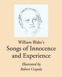 William Blake's Songs of Innocence and Experience: Illustrated by Robert Crayola