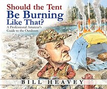 Should the Tent Be Burning Like That?: A Professional Amateur's Guide to the Outdoors (Audio CD) (Unabridged)