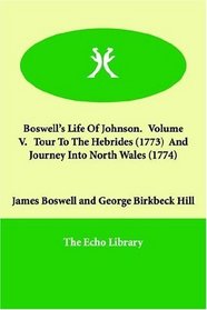 Boswell's Life Of Johnson.   Volume V.   Tour To The Hebrides (1773)  And   Journey Into North Wales (1774)