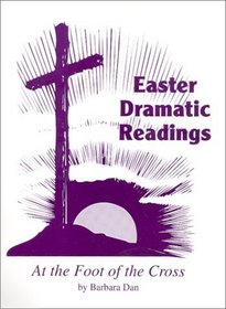 Easter Dramatic Readings: At the Foot of the Cross