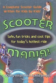 Scooter Mania!: Fun Tricks and Cool Tips for Today's Hottest Ride