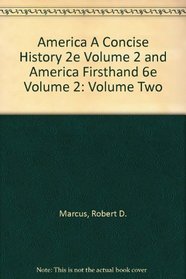 America A Concise History 2e Volume 2 and America Firsthand 6e Volume 2: Volume Two
