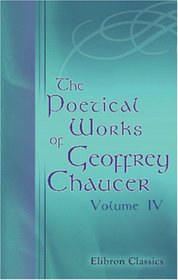 The Poetical Works of Geoffrey Chaucer: Volume 4