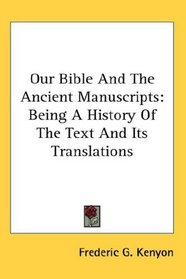 Our Bible And The Ancient Manuscripts: Being A History Of The Text And Its Translations
