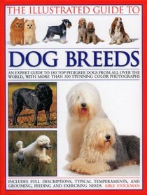 The Illustrated Guide to Dog Breeds: An expert guide to 180 top pedigree dogs from all over the world, with over 400 stunning colour photographs