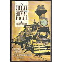 A Great and Shining Road: The Epic Story of the Transcontinental Railroad