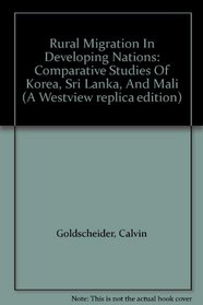 Rural Migration In Developing Nations: Comparative Studies Of Korea, Sri Lanka, And Mali (A Westview replica edition)