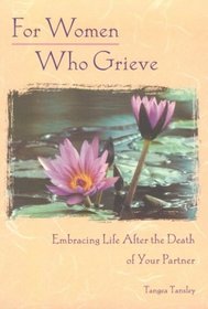 For Women Who Grieve: Embracing Life After the Death of Your Partner