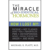 The Miracle of Bio-Identical Hormones, 2nd edition