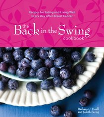 The Back in the Swing Cookbook: Recipes for Eating and Living Well Every Day After Breast Cancer