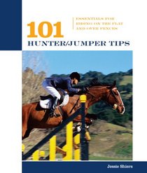 101 Hunter/Jumper Tips: Essentials for Riding on the Flat and over Fences (101 Tips)