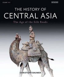The History of Central Asia: The Age of the Silk Roads 2