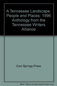 A Tennessee Landscape, People and Places: 1996 Anthology from the Tennessee Writers Alliance