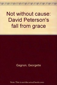Not without cause: David Peterson's fall from grace