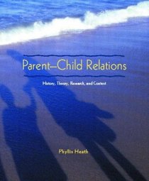 Parent-Child Relations : History, Theory, Research, and Context