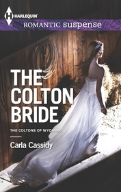 The Colton Bride (Coltons of Wyoming, Bk 4) (Harlequin Romantic Suspense, No 1772)