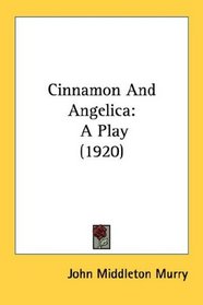 Cinnamon And Angelica: A Play (1920)