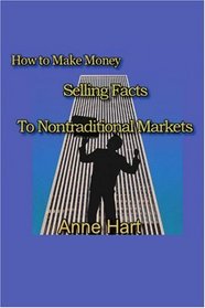 How to Make Money Selling Facts: to Non-Traditional Markets