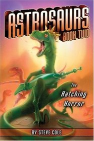 The Hatching Horror (Astrosaurs, Bk 2)