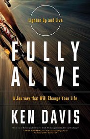 Fully Alive: Lighten Up and Live Again-A Journey that Will Change Your LIfe