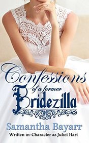 Confessions of a Former Bridezilla: Written in-Character as Juliet Hart (Forever Yours)