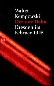 Der rote Hahn. Dresden im Februar 1945.