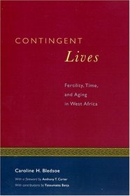 Contingent Lives : Fertility, Time, and Aging in West Africa (Lewis Henry Morgan Lecture Series)