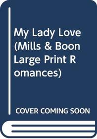 My Lady Love (Mills and Boon Large Print)
