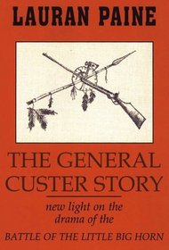 The General Custer Story: The True Story of the Battle of the Little Big Horn (G K Hall Large Print Book Series (Cloth))