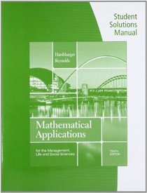 Student Solutions Manual for Harshbarger/Reynolds' Mathematical Applications for the Management, Life, and Social Sciences, 10th