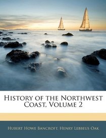 History of the Northwest Coast, Volume 2