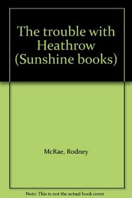 The trouble with Heathrow (Sunshine books)