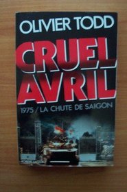 Cruel avril: 1975, la chute de Saigon (French Edition)