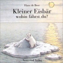 Kleiner Eisbr, wohin fhrst du? (German Edition)