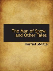 The Man of Snow, and Other Tales