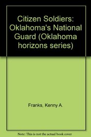 Citizen Soldiers: Oklahoma's National Guard (Oklahoma horizons series)
