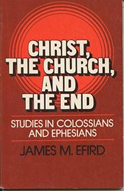 Christ, the church, and the end: Studies in Colossians and Ephesians