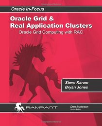 Oracle Grid and Real Application Clusters: Oracle Grid Computing with RAC (Oracle in-Focus Series) (Volume 32)