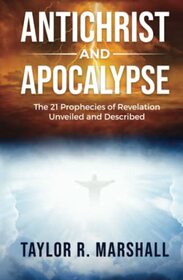 Antichrist and Apocalypse: The 21 Prophecies of Revelation Unveiled and Described