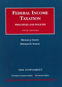 Graetz And Schenk's Federal Income Taxation, Principles And Policies 2006: Supplement (University Casebook) (University Casebook)