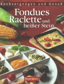 Kochvergngen und Genu. Fondues, Raclette und heier Stein.