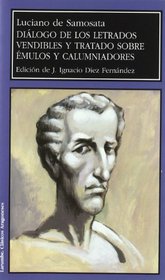 Dialogos de Los Letrados Vendibles y Tratado de Que No Se Ha de Dar Credito Con Facilidad a Los Emulos y Calumniadores (Spanish Edition)