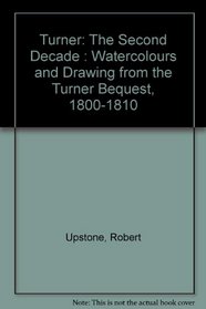 Turner: The Second Decade : Watercolours and Drawing from the Turner Bequest, 1800-1810