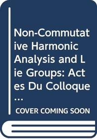 Non-Commutative Harmonic Analysis and Lie Groups: Actes Du Colloque D'Analyse Harmonique Non Commutative, 16 Au 20 Juin 1980, Marseille-Luminy (Lecture Notes in Mathematics 880)