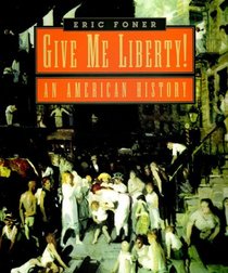 Give Me Liberty!: An American History, One-Volume Edition