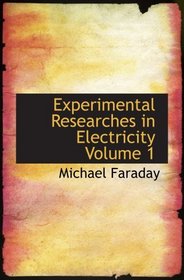 Experimental Researches in Electricity  Volume 1