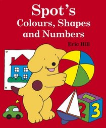 Spot's Colours, Shapes and Numbers (Spot)