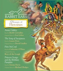 Rabbit Ears Treasury of Heroines: Annie Oakley, Song of Sacajawea, Finn McCoul, Princess Scargo and The Birthday Pumpkin (Rabbit Ears)