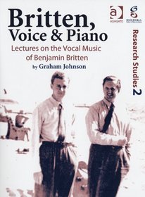 Britten, Voice and Piano: Lectures on the Vocal Music of Benjamin Britten (Guildhall Research Studies) (Guildhall Research Studies) (Guildhall Research Studies)
