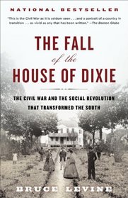 The Fall of the House of Dixie: The Civil War and the Social Revolution That Transformed the South